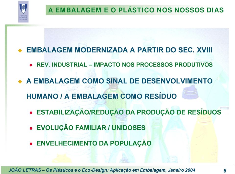 EMBALAGEM COMO RESÍDUO ESTABILIZAÇÃO/REDUÇÃO DA PRODUÇÃO DE RESÍDUOS EVOLUÇÃO FAMILIAR / UNIDOSES