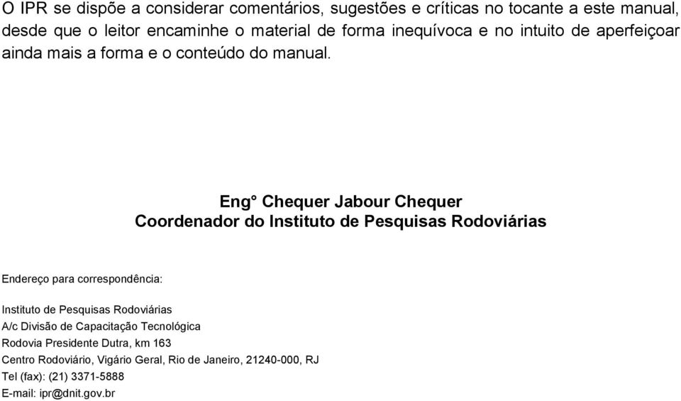 Eng Chequer Jabour Chequer Coordenador do Instituto de Pesquisas Rodoviárias Endereço para correspondência: Instituto de Pesquisas