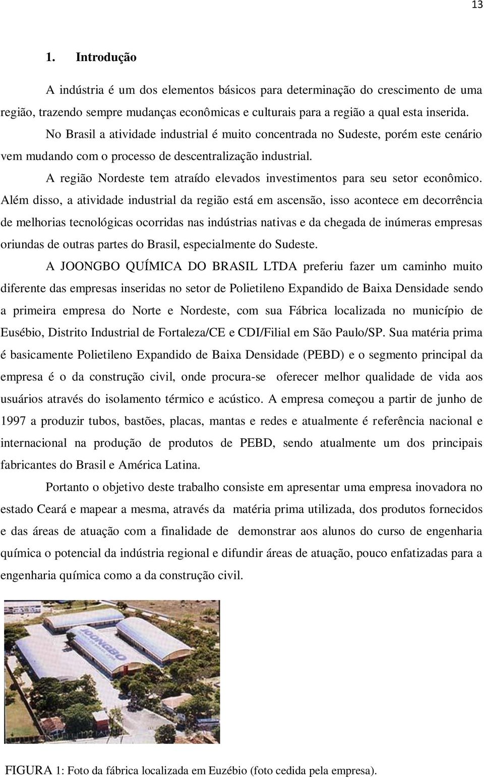 A região Nordeste tem atraído elevados investimentos para seu setor econômico.