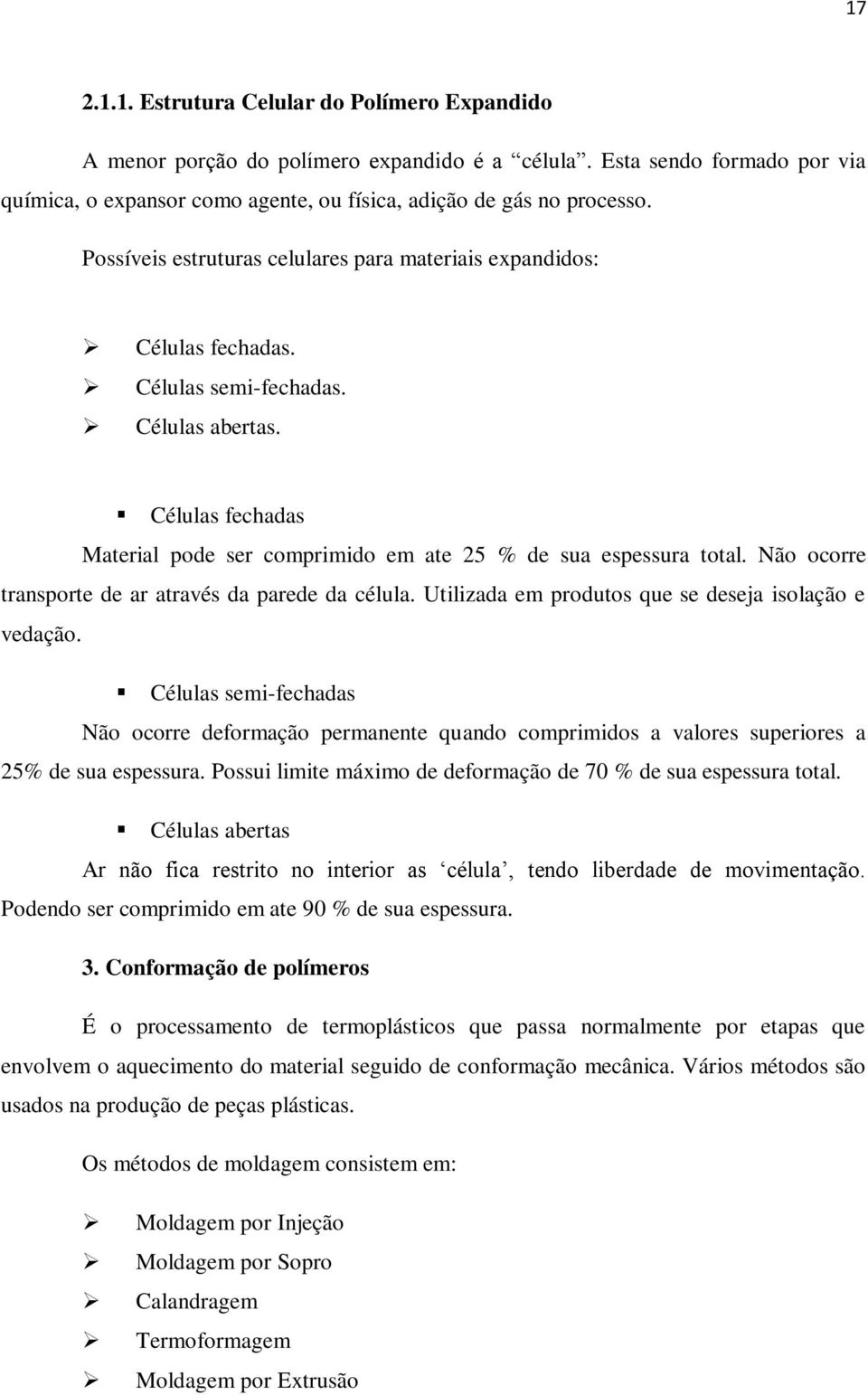 Não ocorre transporte de ar através da parede da célula. Utilizada em produtos que se deseja isolação e vedação.