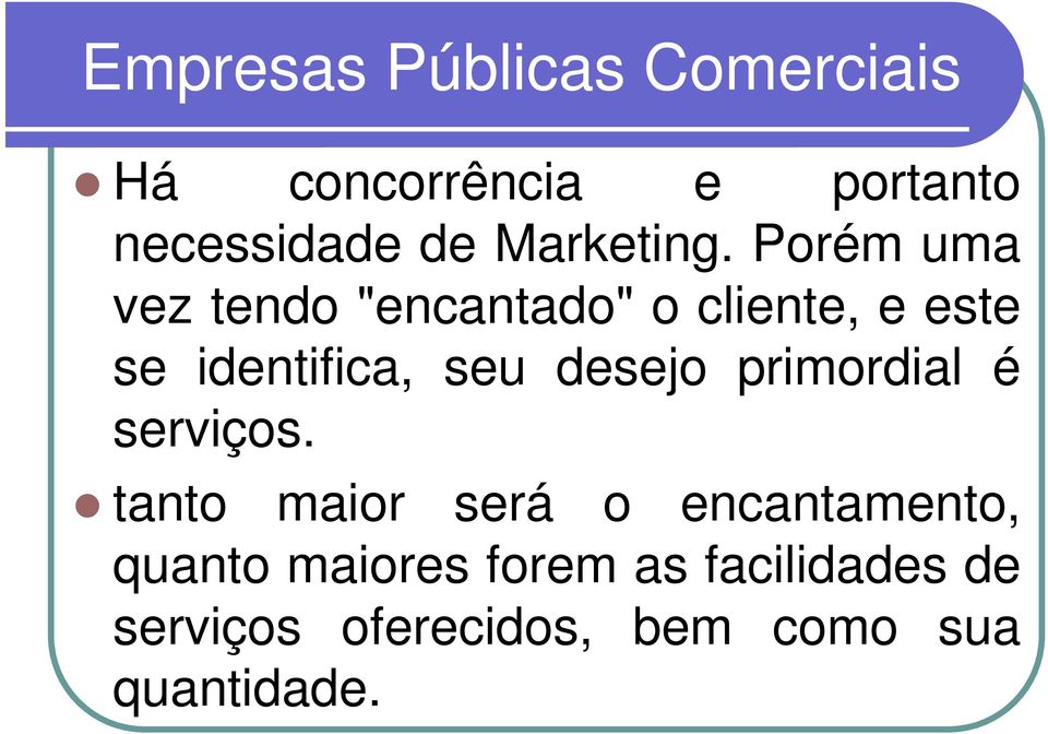 Porém uma vez tendo "encantado" o cliente, e este se identifica, seu