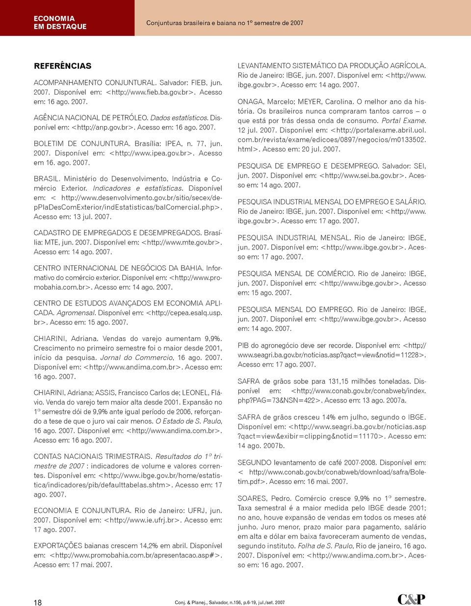 ipea.gov.br>. Acesso em 16. ago. 2007. BRASIL. Ministério do Desenvolvimento, Indústria e Comércio Exterior. Indicadores e estatísticas. Disponível em: < http://www.desenvolvimento.gov.br/sitio/secex/deppladescomexterior/indestatisticas/balcomercial.