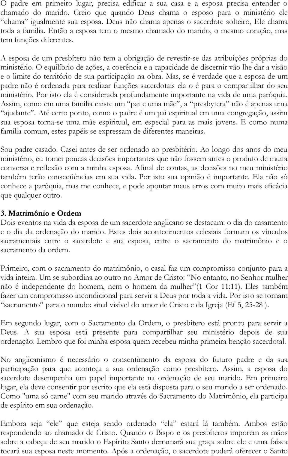 A esposa de um presbítero não tem a obrigação de revestir-se das atribuições próprias do ministério.