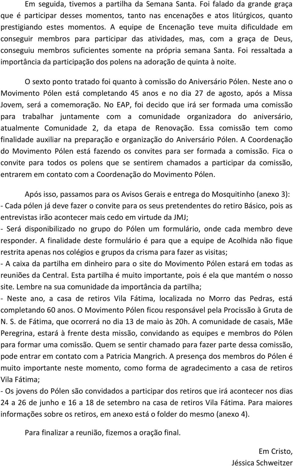 Foi ressaltada a importância da participação dos polens na adoração de quinta à noite. O sexto ponto tratado foi quanto à comissão do Aniversário Pólen.