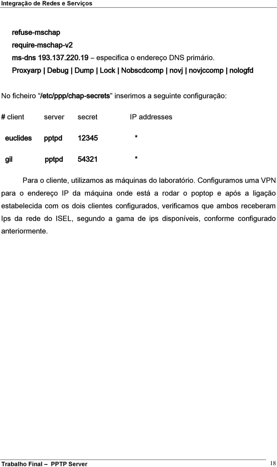 addresses euclides pptpd 12345 * gil pptpd 54321 * Para o cliente, utilizamos as máquinas do laboratório.