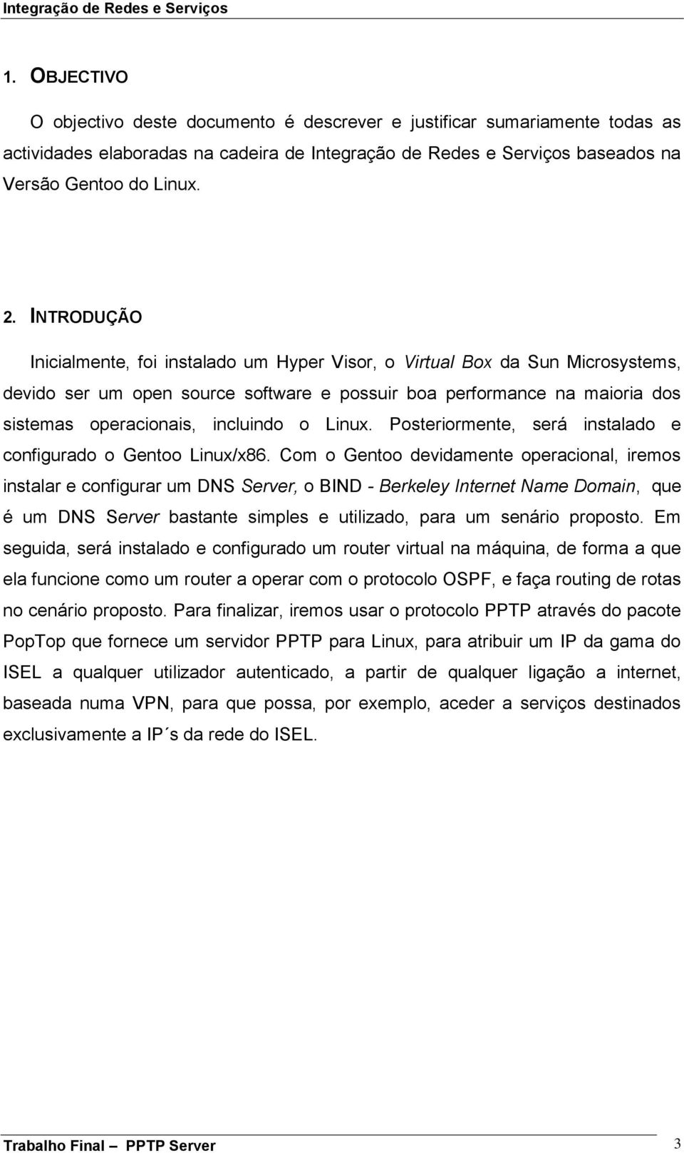 o Linux. Posteriormente, será instalado e configurado o Gentoo Linux/x86.