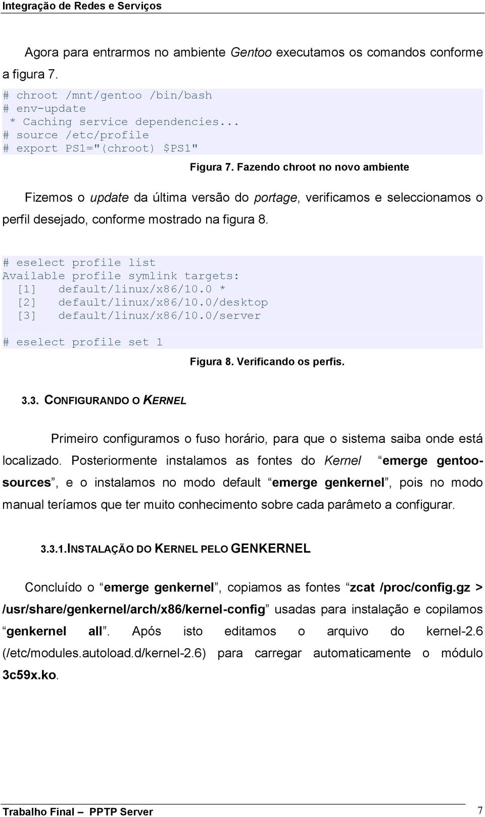 Fazendo chroot no novo ambiente Fizemos o update da última versão do portage, verificamos e seleccionamos o perfil desejado, conforme mostrado na figura 8.