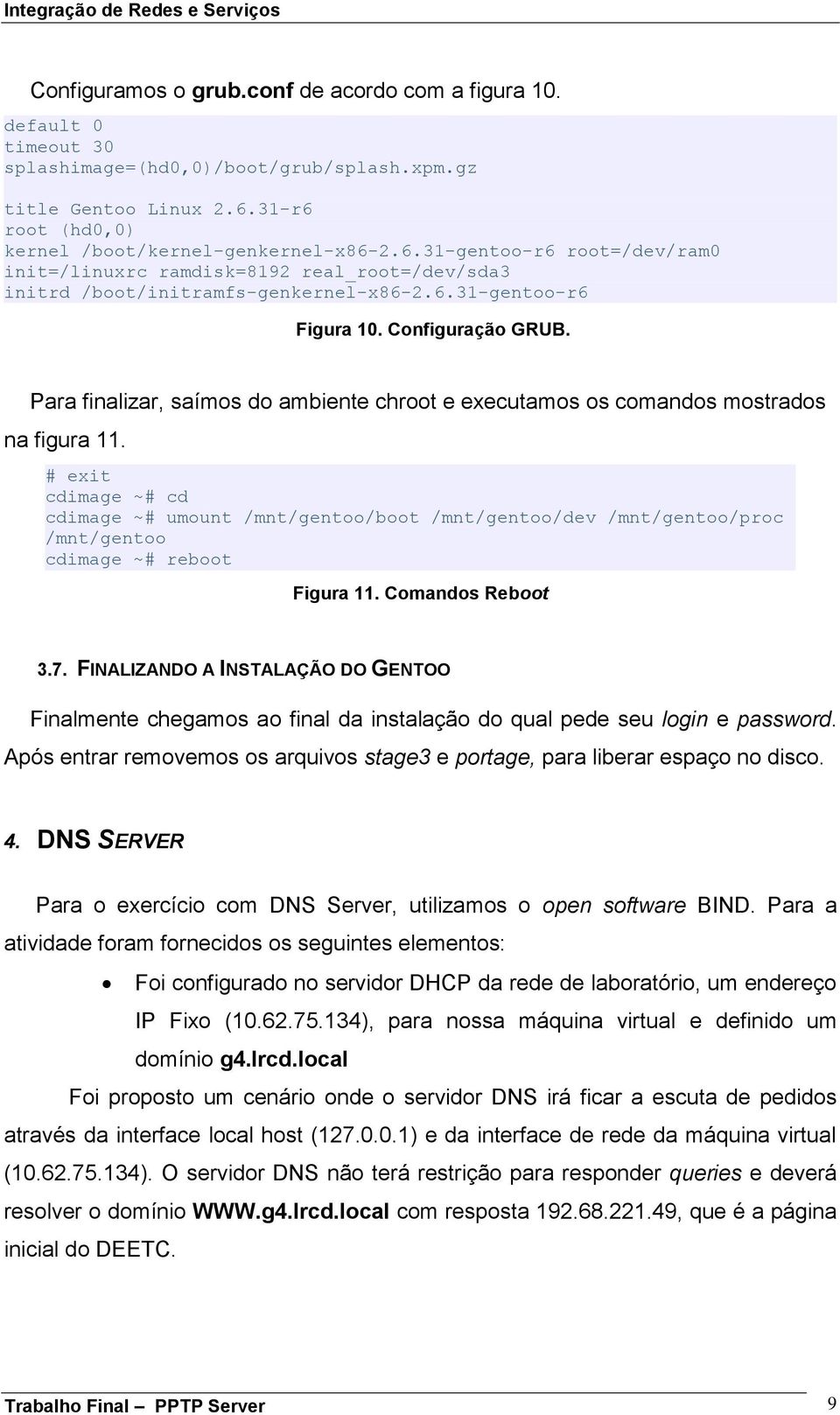 Configuração GRUB. Para finalizar, saímos do ambiente chroot e executamos os comandos mostrados na figura 11.