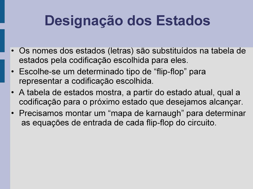 A tabela de estados mostra, a partir do estado atual, qual a codificação para o próximo estado que desejamos