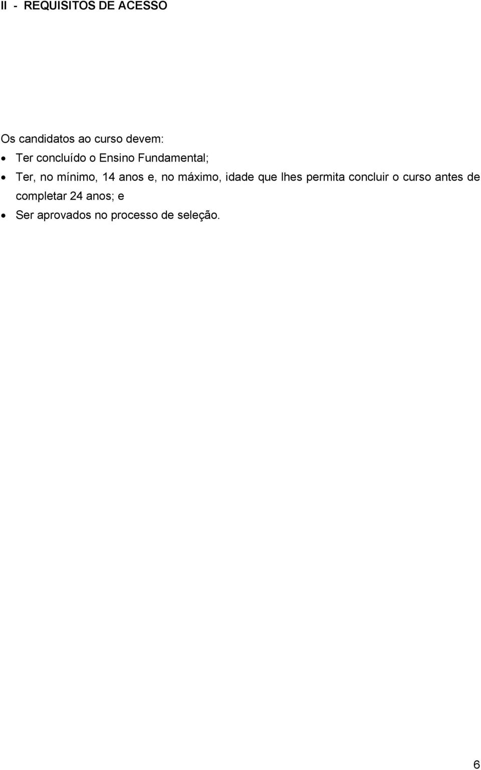 no máximo, idade que lhes permita concluir o curso antes de