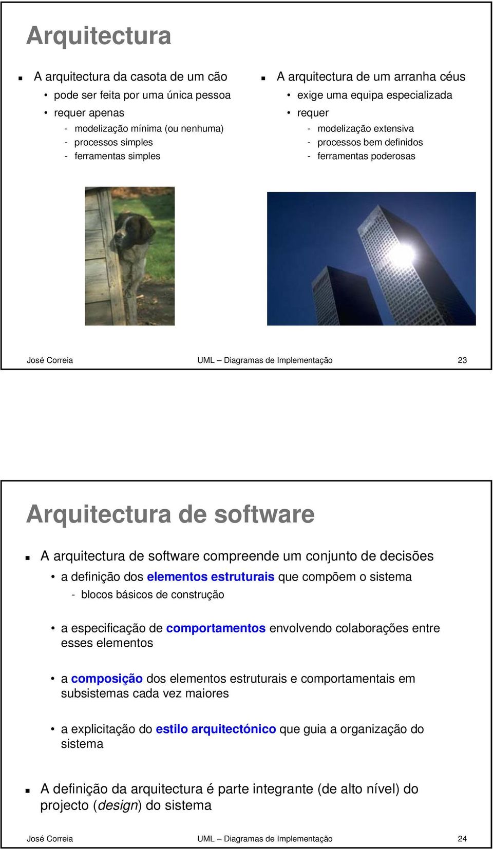 arquitectura de software compreende um conjunto de decisões a definição dos elementos estruturais que compõem o sistema - blocos básicos de construção a especificação de comportamentos envolvendo