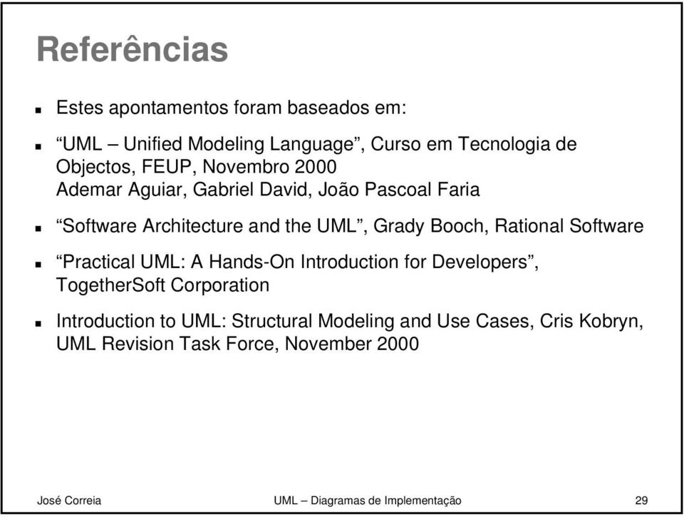 Software Practical UML: A Hands-On Introduction for Developers, TogetherSoft Corporation Introduction to UML: Structural