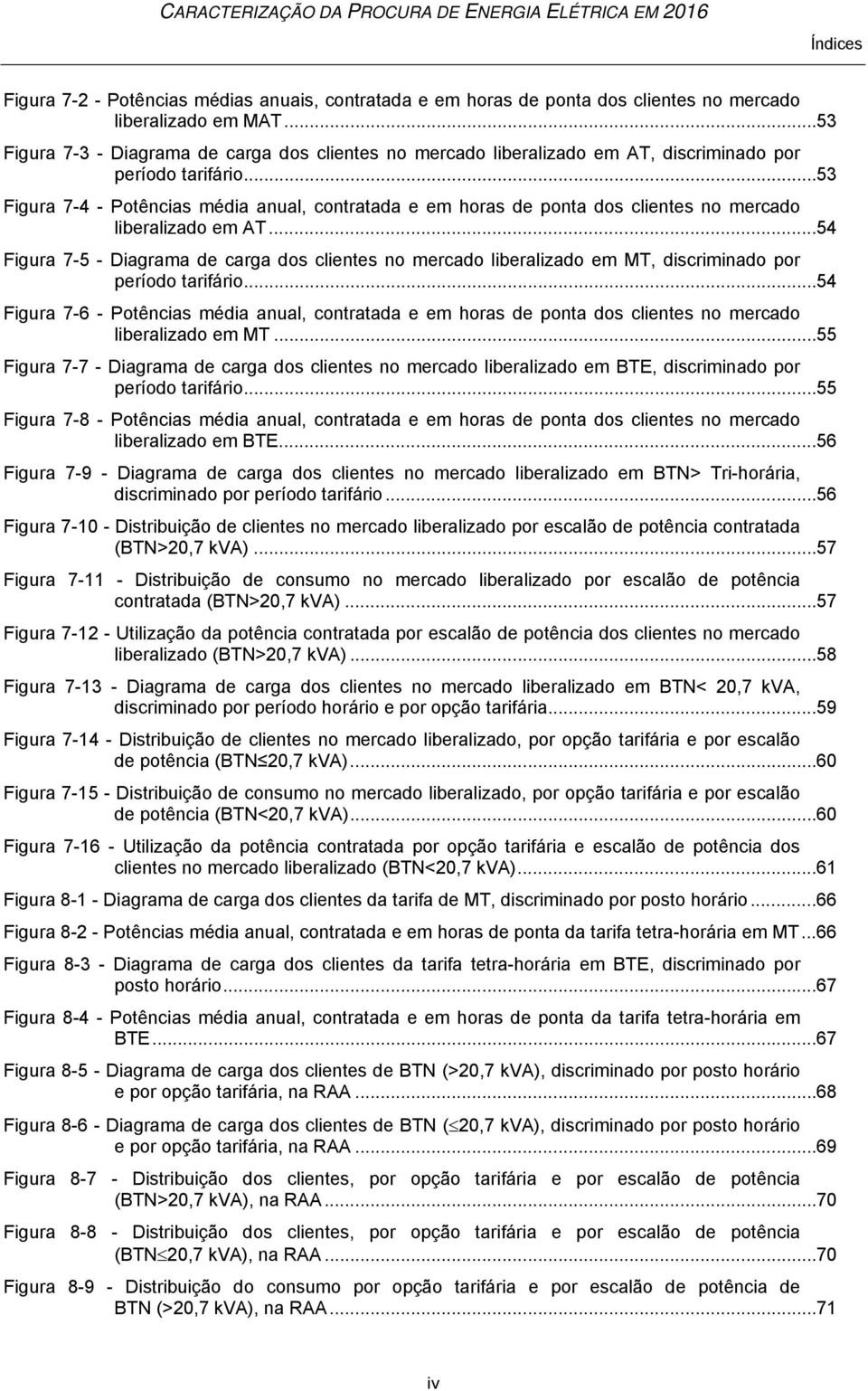 .. 53 Figura 7-4 - Potências média anual, contratada e em horas de ponta dos clientes no mercado liberalizado em AT.