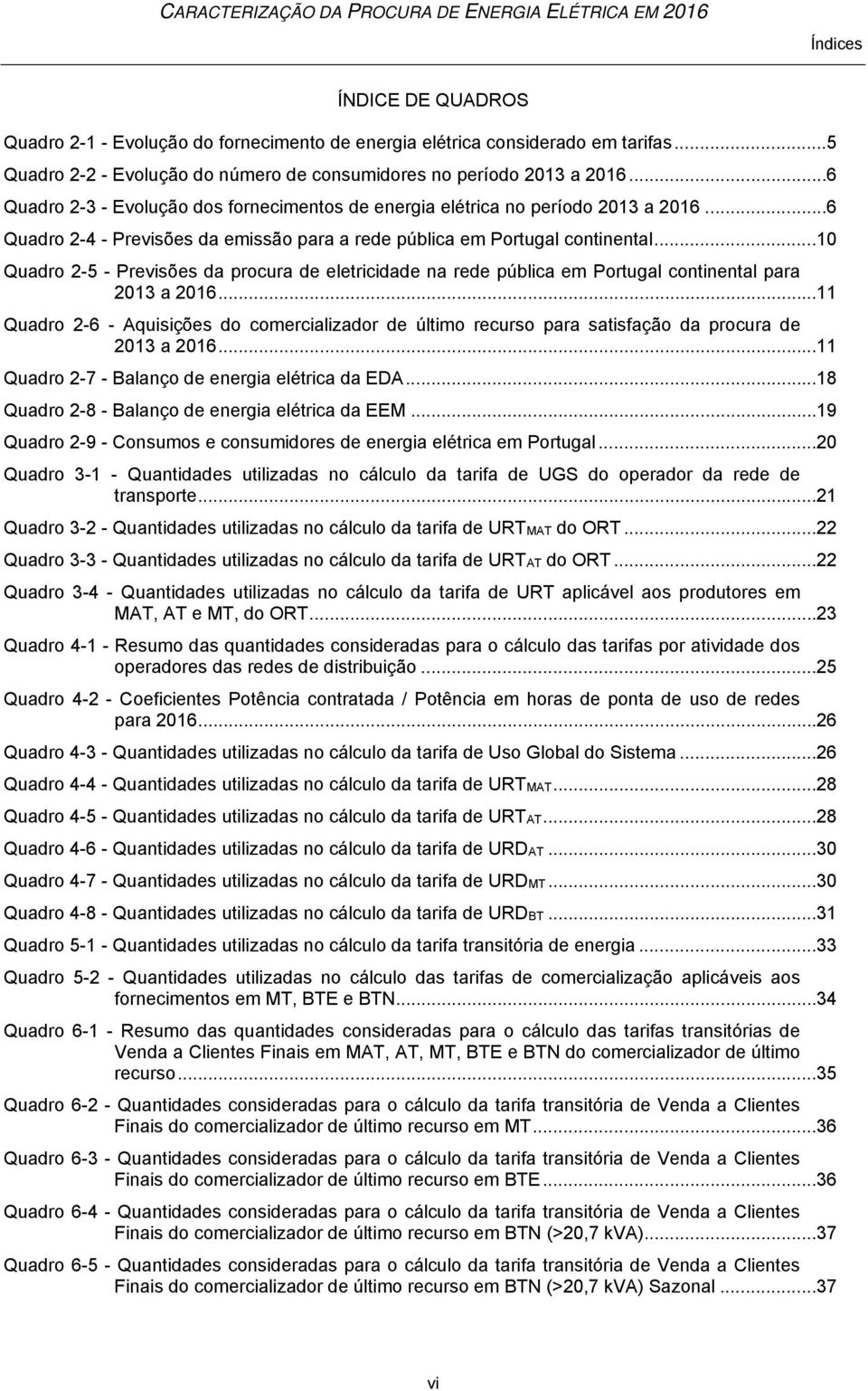 .. 10 Quadro 2-5 - Previsões da procura de eletricidade na rede pública em Portugal continental para 2013 a 2016.