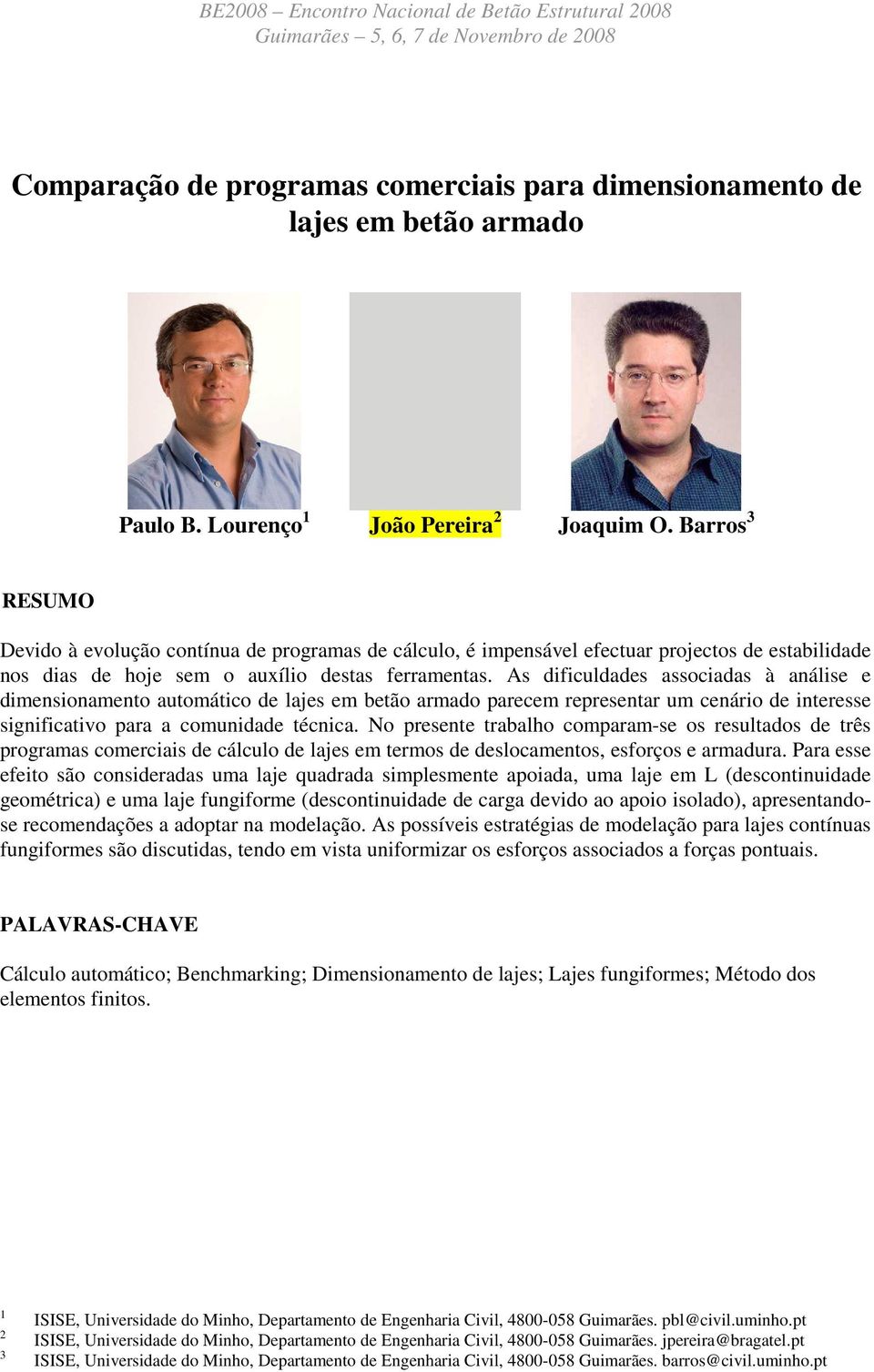 Barros 3 RESUMO Devido à evolução contínua de programas de cálculo, é impensável efectuar projectos de estabilidade nos dias de hoje sem o auxílio destas ferramentas.