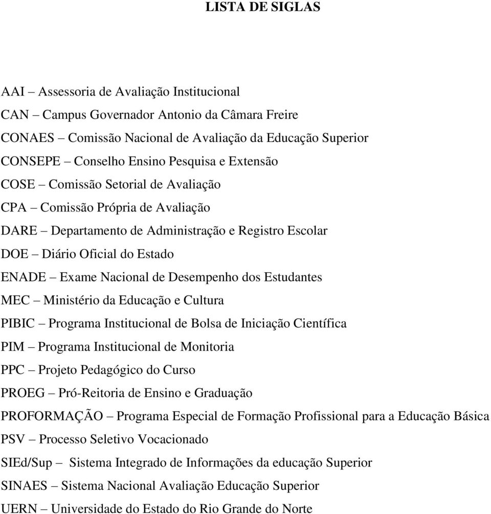 dos Estudantes MEC Ministério da Educação e Cultura PIBIC Programa Institucional de Bolsa de Iniciação Científica PIM Programa Institucional de Monitoria PPC Projeto Pedagógico do Curso PROEG