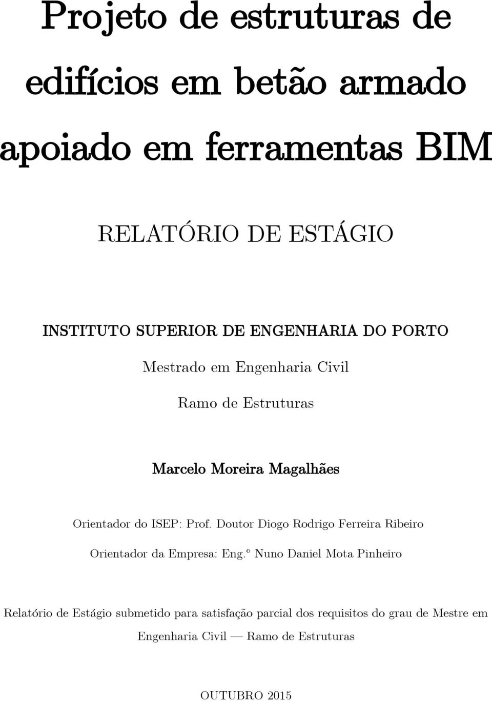 Prof. Doutor Diogo Rodrigo Ferreira Ribeiro Orientador da Empresa: Eng.