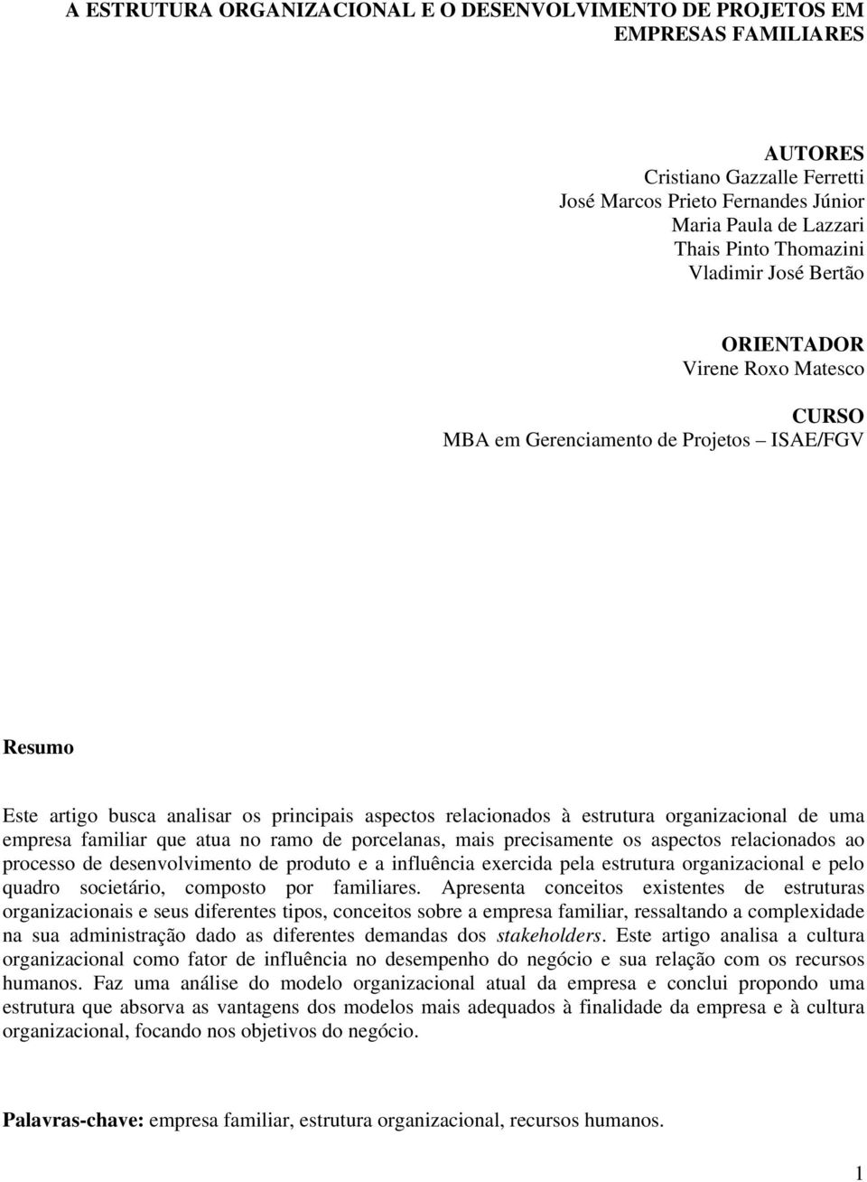 uma empresa familiar que atua no ramo de porcelanas, mais precisamente os aspectos relacionados ao processo de desenvolvimento de produto e a influência exercida pela estrutura organizacional e pelo