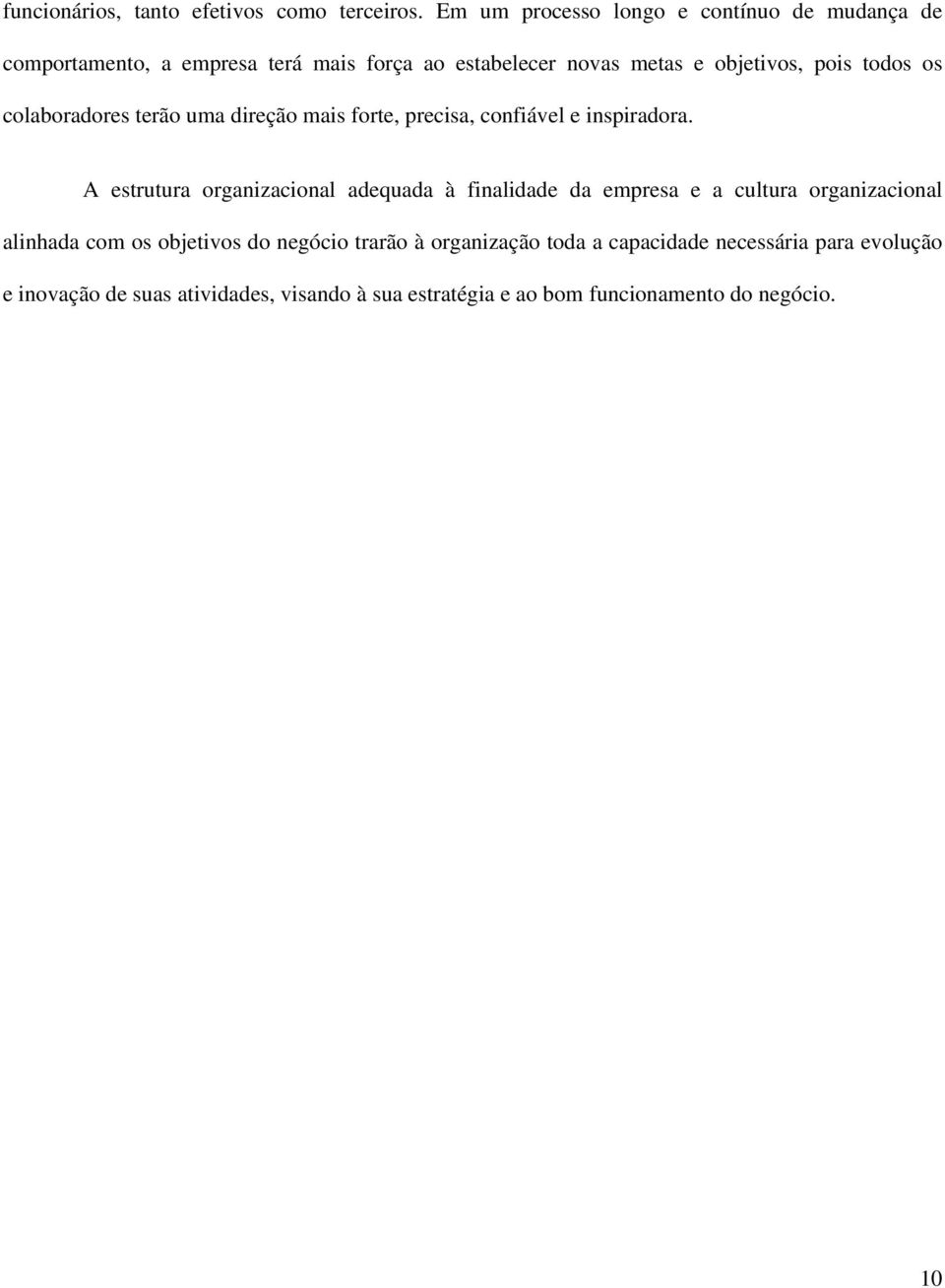 todos os colaboradores terão uma direção mais forte, precisa, confiável e inspiradora.