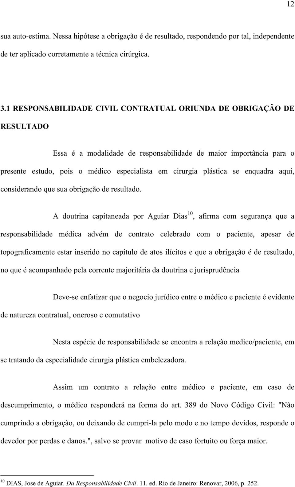 plástica se enquadra aqui, considerando que sua obrigação de resultado.