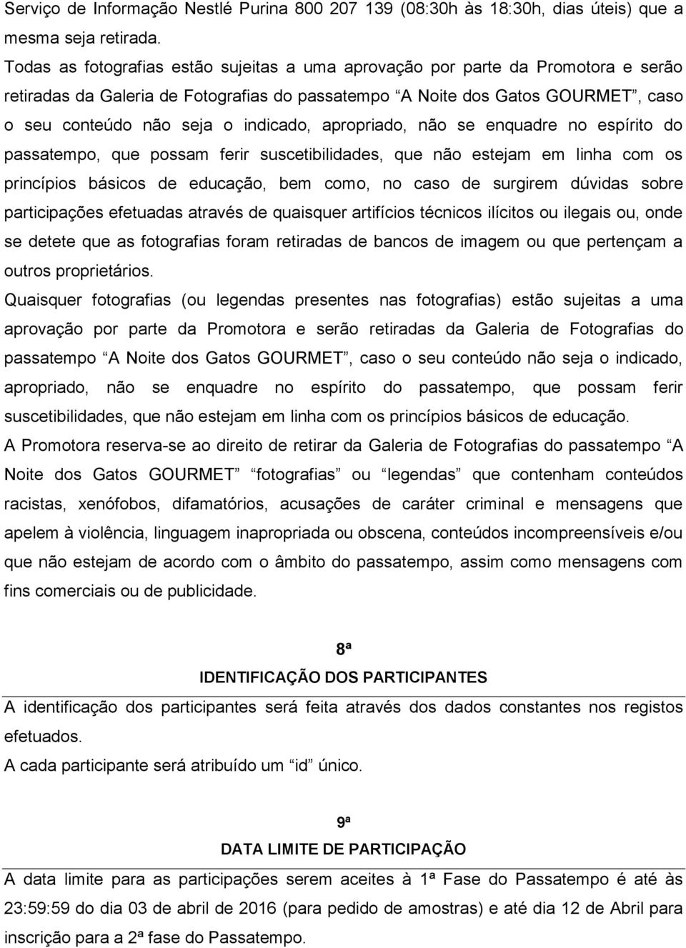 indicado, apropriado, não se enquadre no espírito do passatempo, que possam ferir suscetibilidades, que não estejam em linha com os princípios básicos de educação, bem como, no caso de surgirem