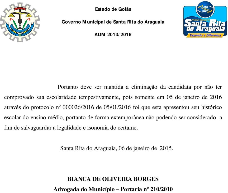 do ensino médio, portanto de forma extemporânea não podendo ser considerado a fim de salvaguardar a legalidade e isonomia