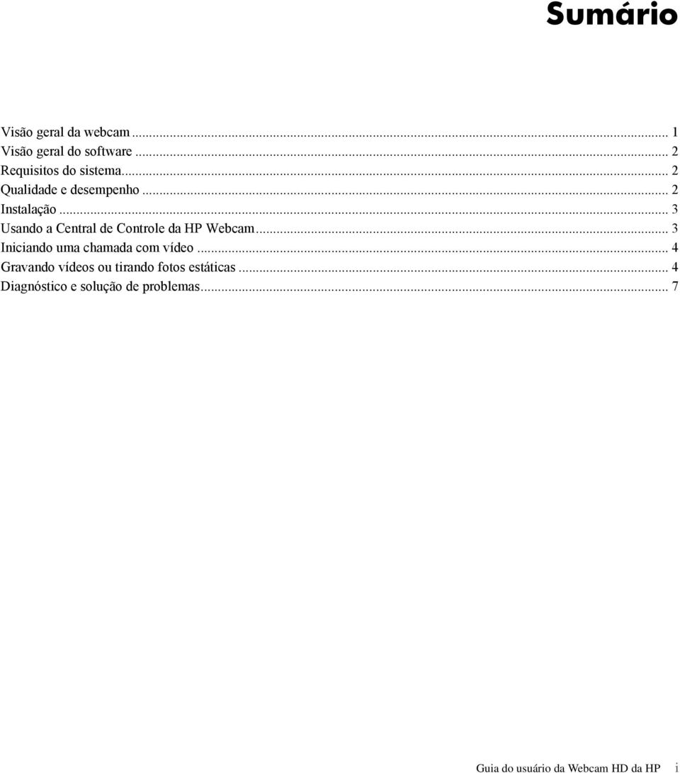 .. 3 Usando a Central de Controle da HP Webcam... 3 Iniciando uma chamada com vídeo.