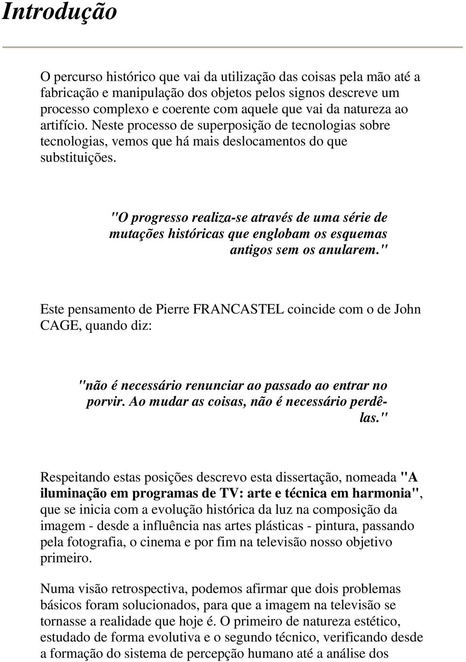 "O progresso realiza-se através de uma série de mutações históricas que englobam os esquemas antigos sem os anularem.