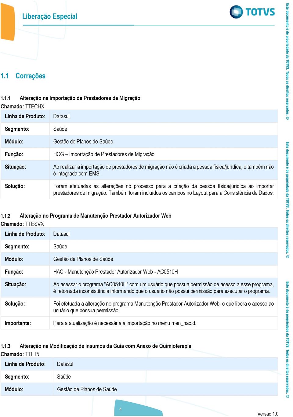 Foram efetuadas as alterações no processo para a criação da pessoa física/jurídica ao importar prestadores de migração. Também foram incluídos os campos no Layout para a Consistência de Dados. 1.