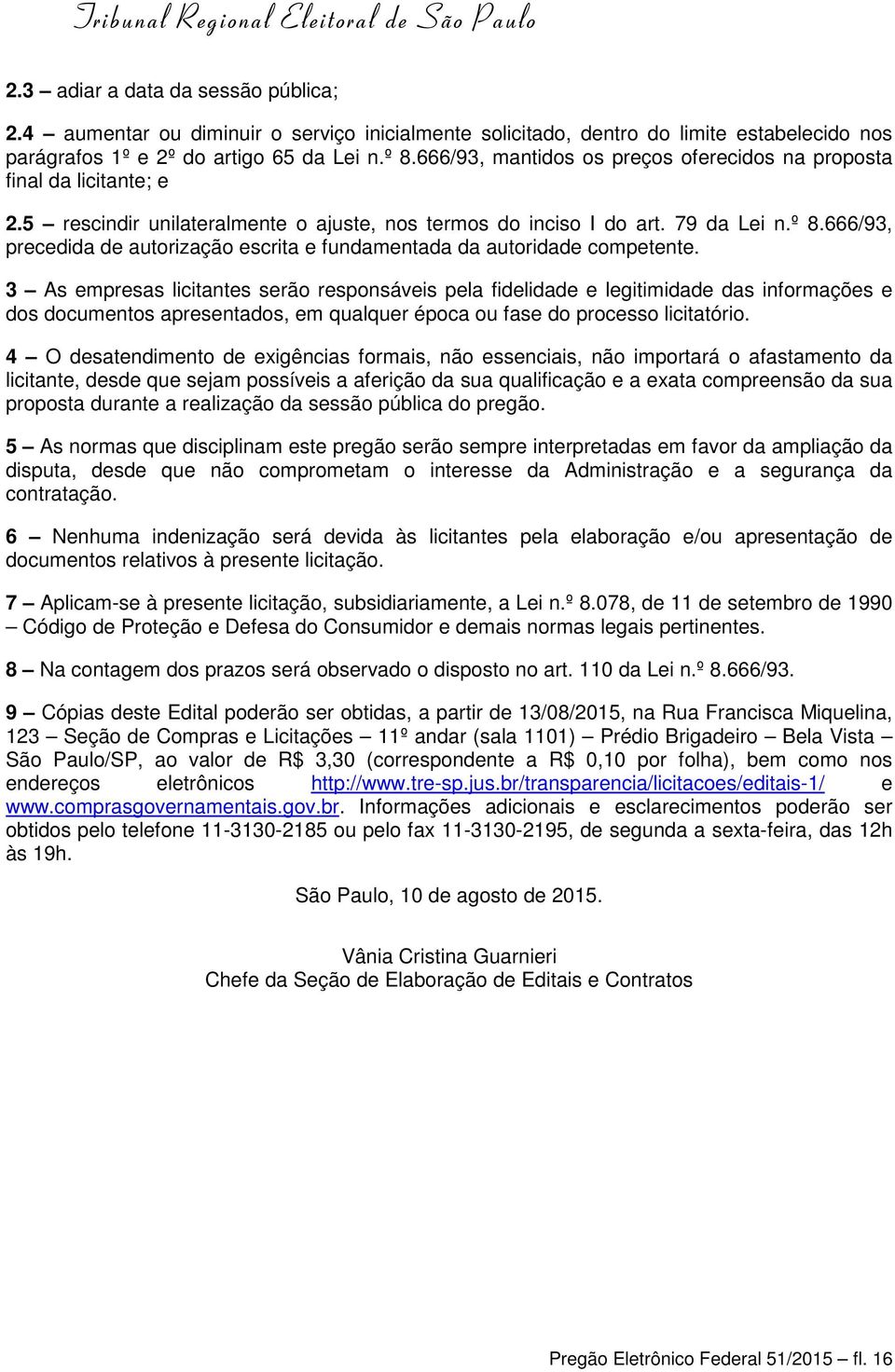 666/93, precedida de autorização escrita e fundamentada da autoridade competente.