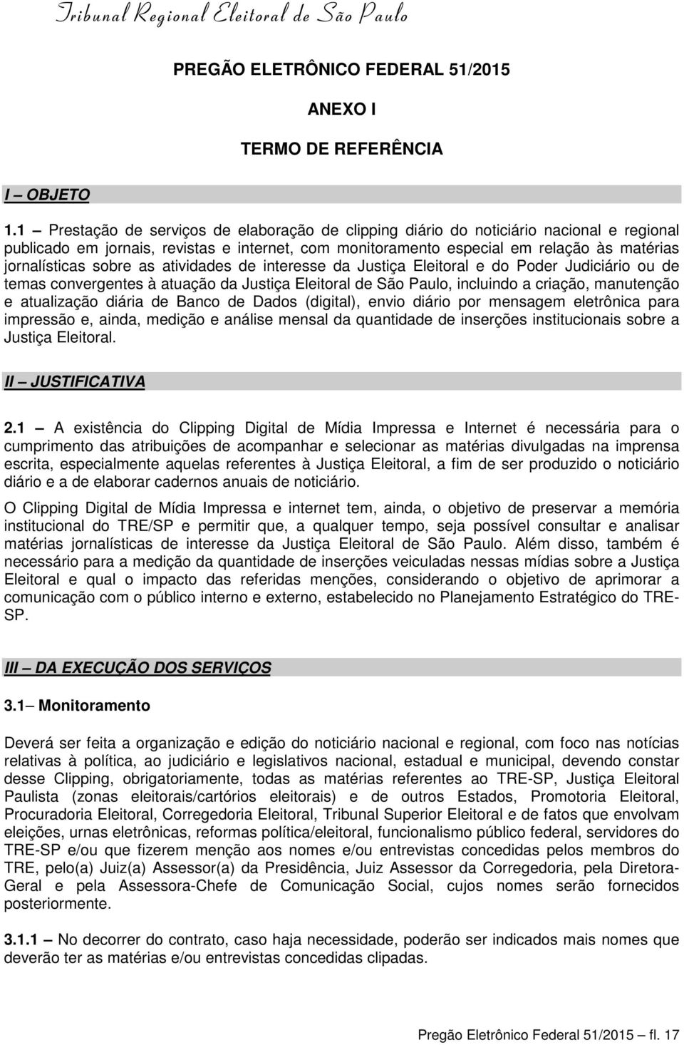 sobre as atividades de interesse da Justiça Eleitoral e do Poder Judiciário ou de temas convergentes à atuação da Justiça Eleitoral de São Paulo, incluindo a criação, manutenção e atualização diária