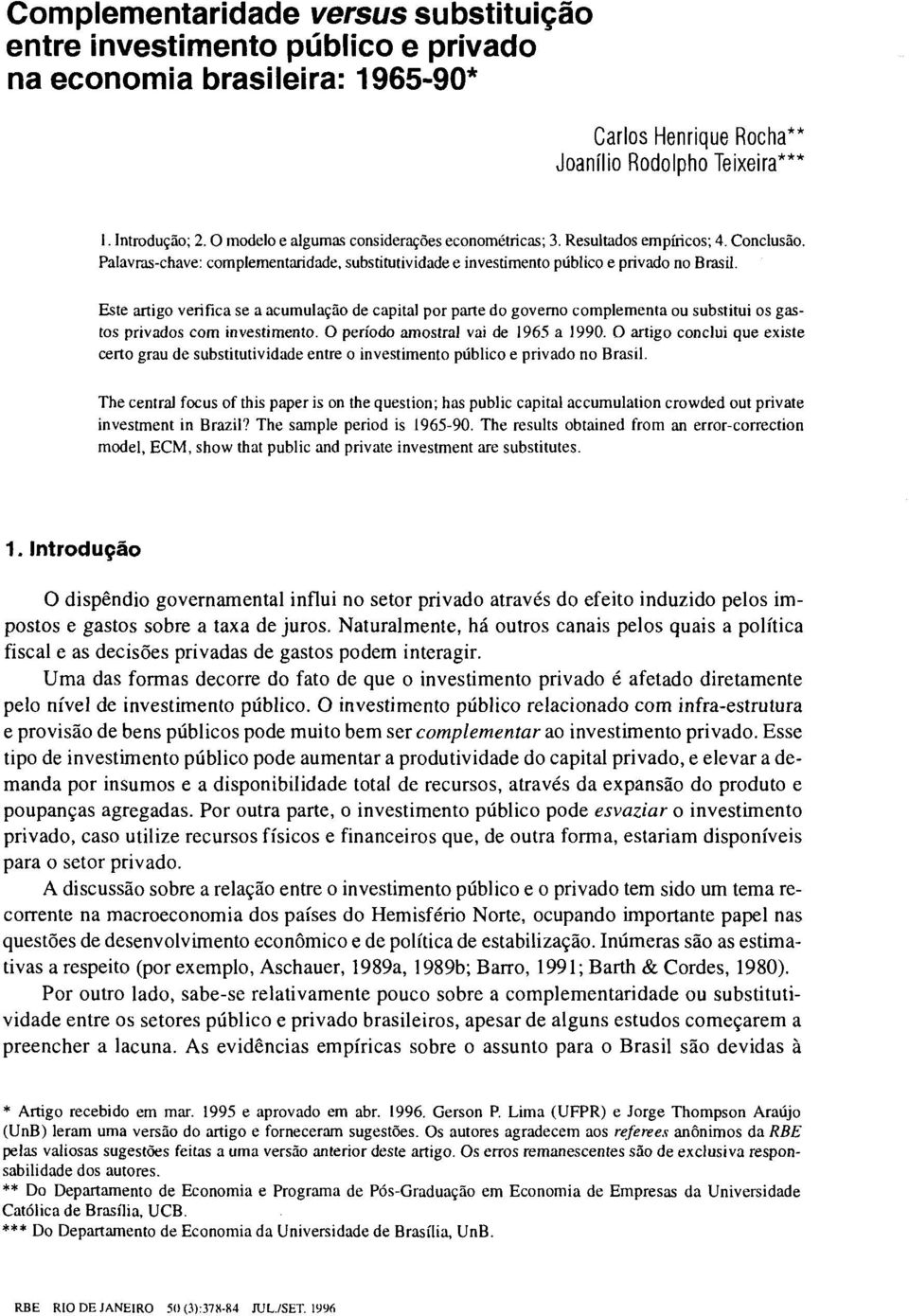 Este artigo verifica se a acumulação de capital por parte do governo complementa ou substitui os gastos privados com investimento. O período amostrai vai de 1965 a 1990.