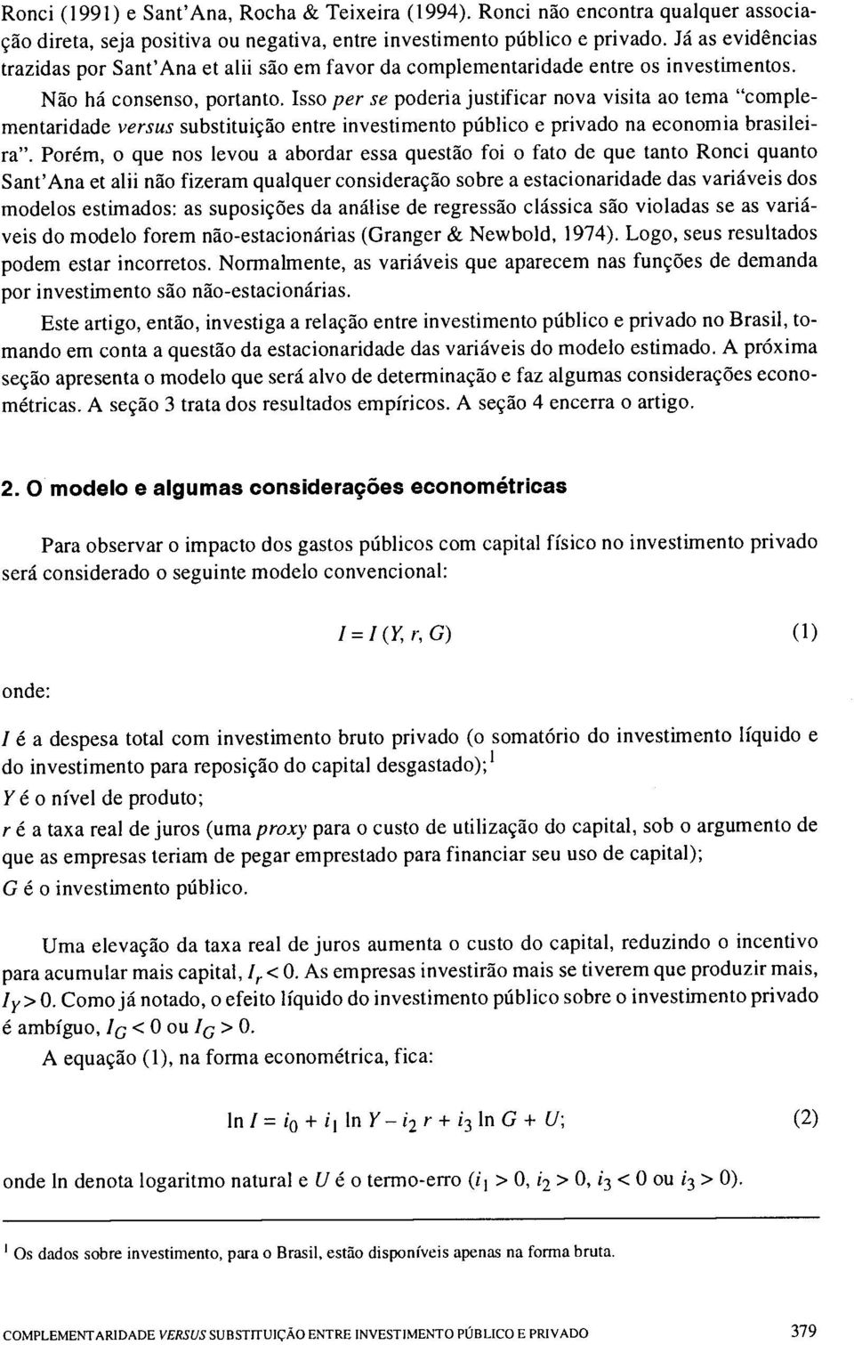 Isso per se poderia justificar nova visita ao tema "complementaridade versus substituição entre investimento público e privado na economia brasileira".