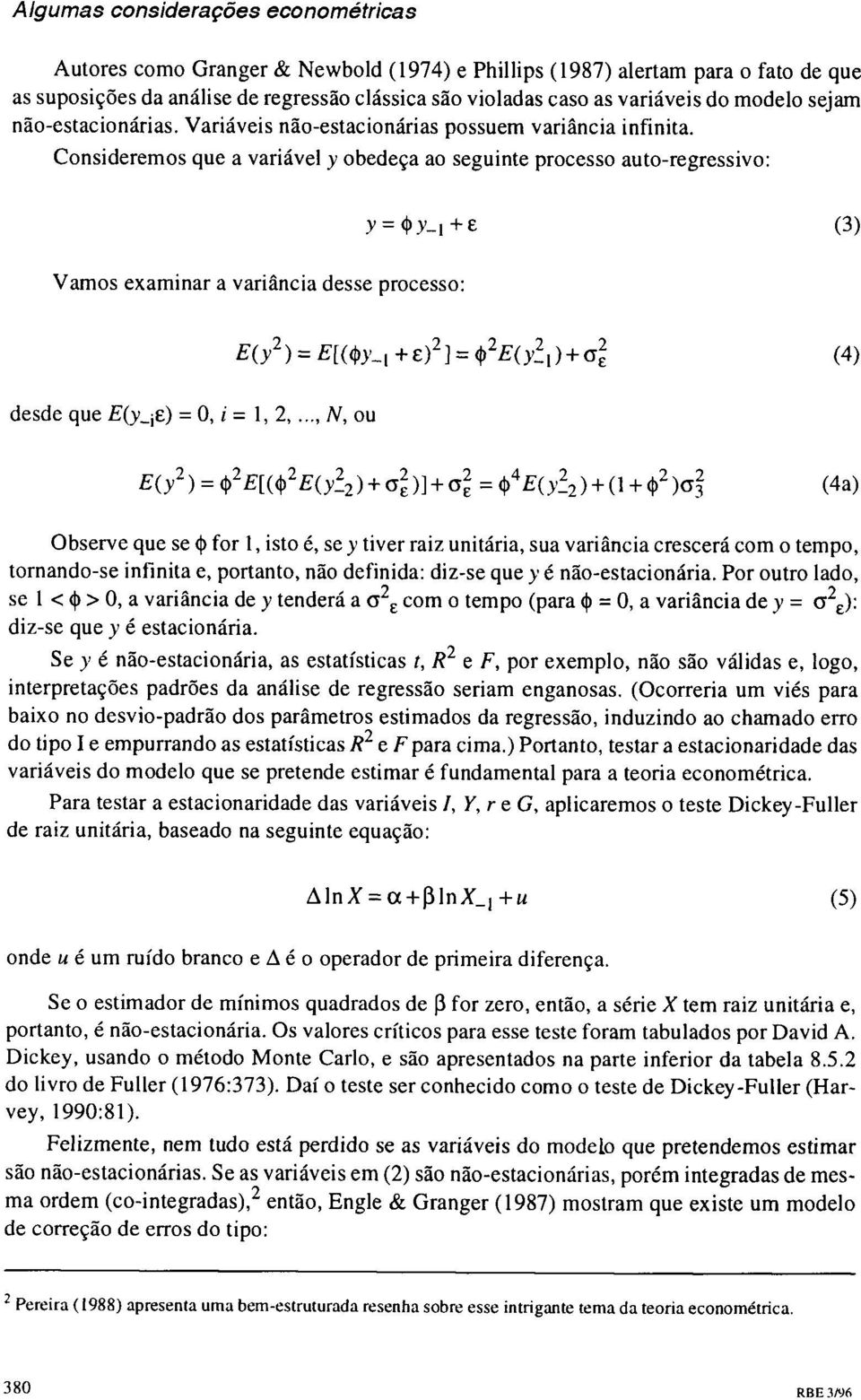 Consideremos que a variável Y obedeça ao seguinte processo auto-regressivo: (3) Vamos examinar a variância desse processo: (4) desde que E(Y_if.) = 0, i = 1,2,.