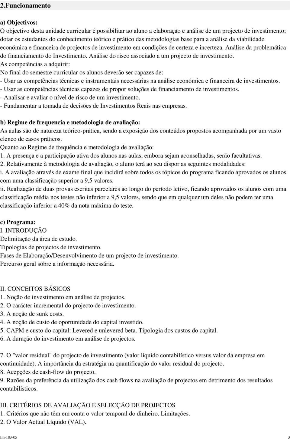 Análise da problemática do financiamento do Investimento. Análise do risco associado a um projecto de investimento.