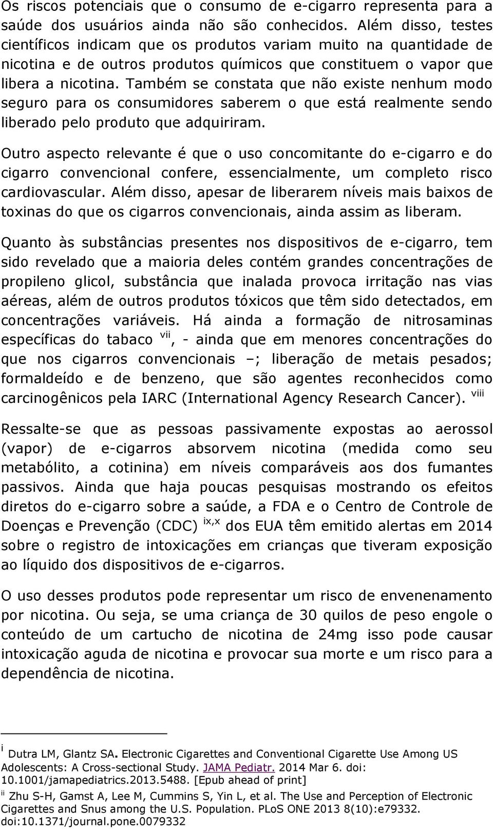 Também se constata que não existe nenhum modo seguro para os consumidores saberem o que está realmente sendo liberado pelo produto que adquiriram.