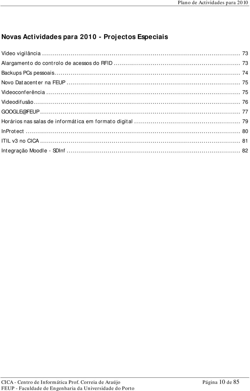 .. 75 Videoconfer ência... 75 Videodifusão... 76 GOOGLE@FEUP.