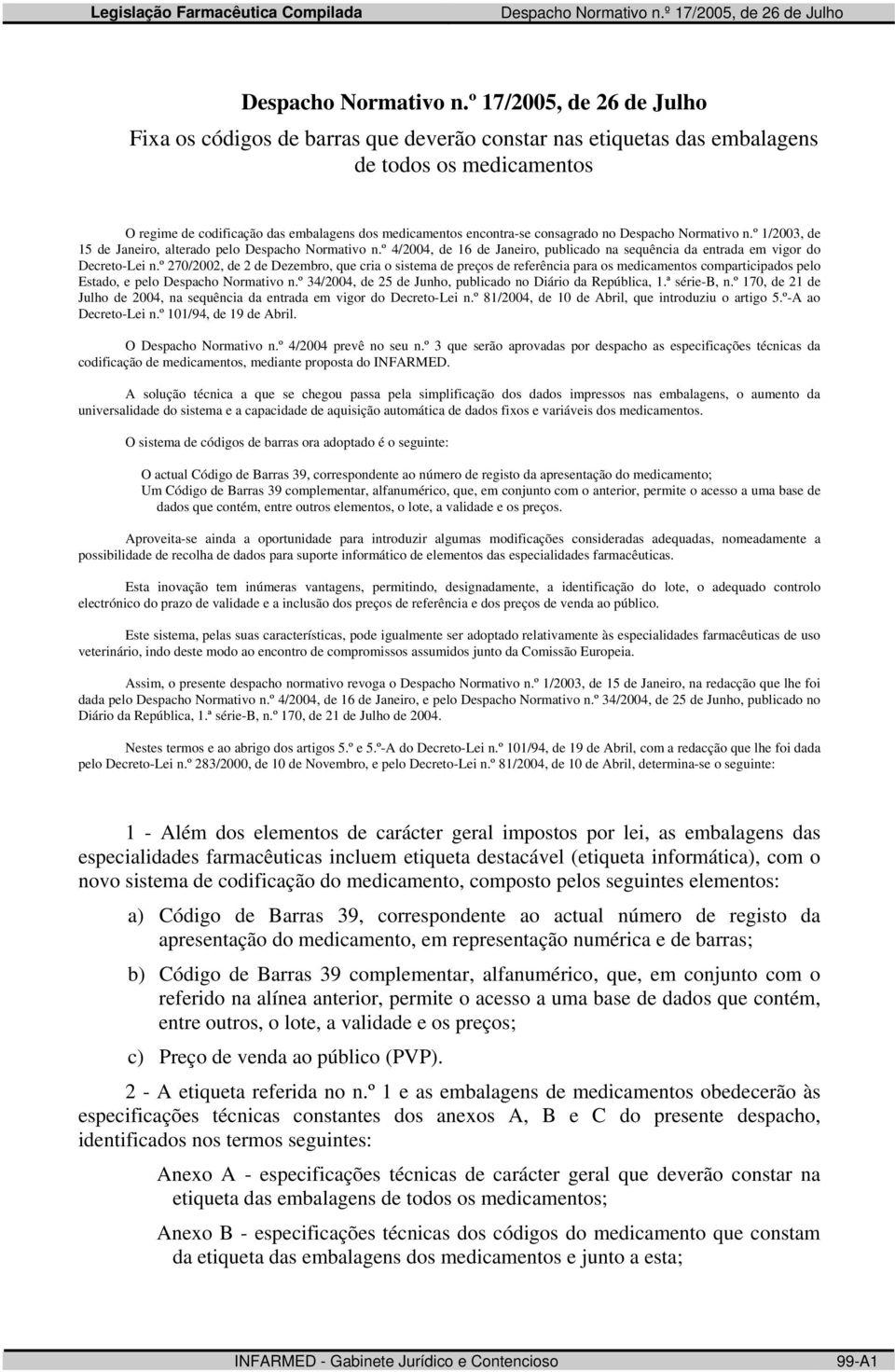 º 270/2002, de 2 de Dezembro, que cria o sistema de preços de referência para os medicamentos comparticipados pelo Estado, e pelo Despacho Normativo n.