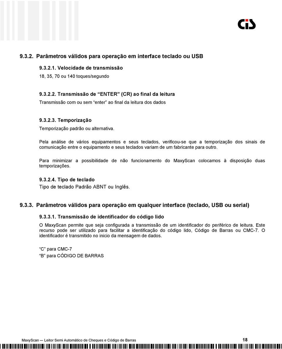 Pela análise de vários equipamentos e seus teclados, verificou-se que a temporização dos sinais de comunicação entre o equipamento e seus teclados variam de um fabricante para outro.