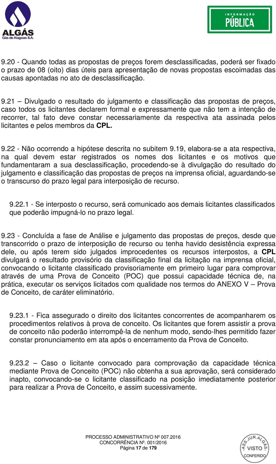 21 Divulgado o resultado do julgamento e classificação das propostas de preços, caso todos os licitantes declarem formal e expressamente que não tem a intenção de recorrer, tal fato deve constar