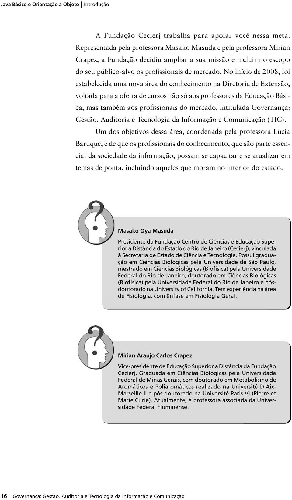 No início de 2008, foi estabelecida uma nova área do conhecimento na Diretoria de Extensão, voltada para a oferta de cursos não só aos professores da Educação Básica, mas também aos profissionais do