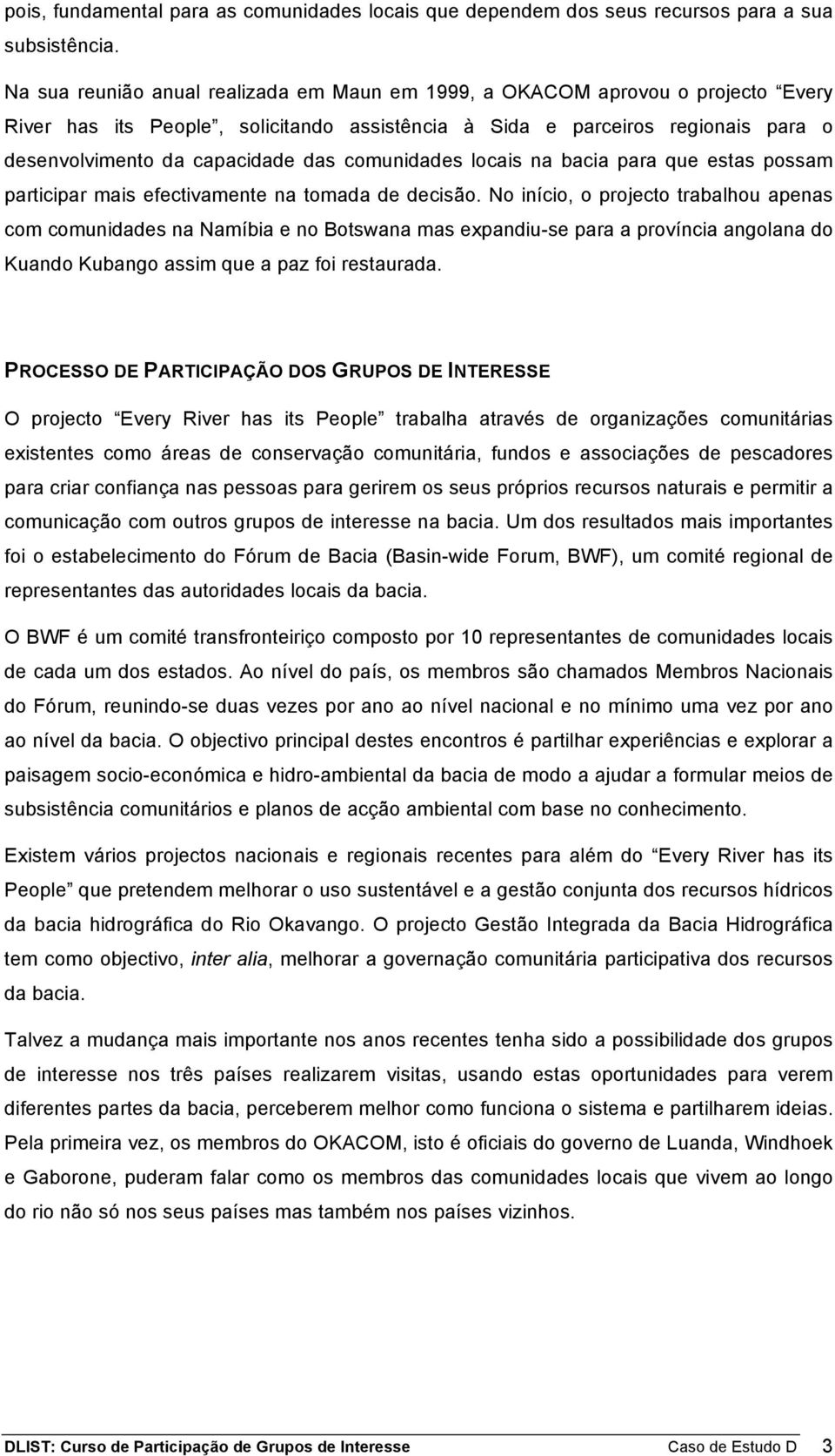 comunidades locais na bacia para que estas possam participar mais efectivamente na tomada de decisão.