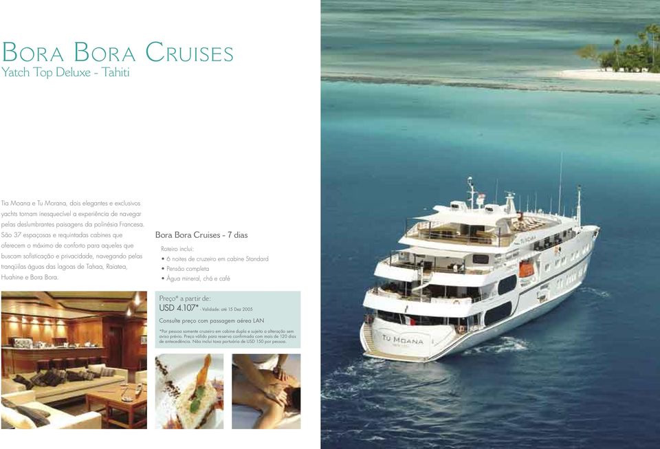 Bora Bora. Bora Bora Cruises - 7 dias 6 noites de cruzeiro em cabine Standard Pensão completa Água mineral, chá e café USD 4.