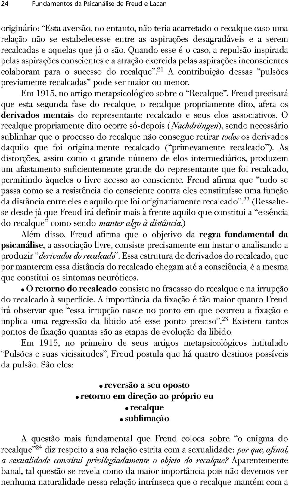 21 A contribuição dessas pulsões previamente recalcadas pode ser maior ou menor.