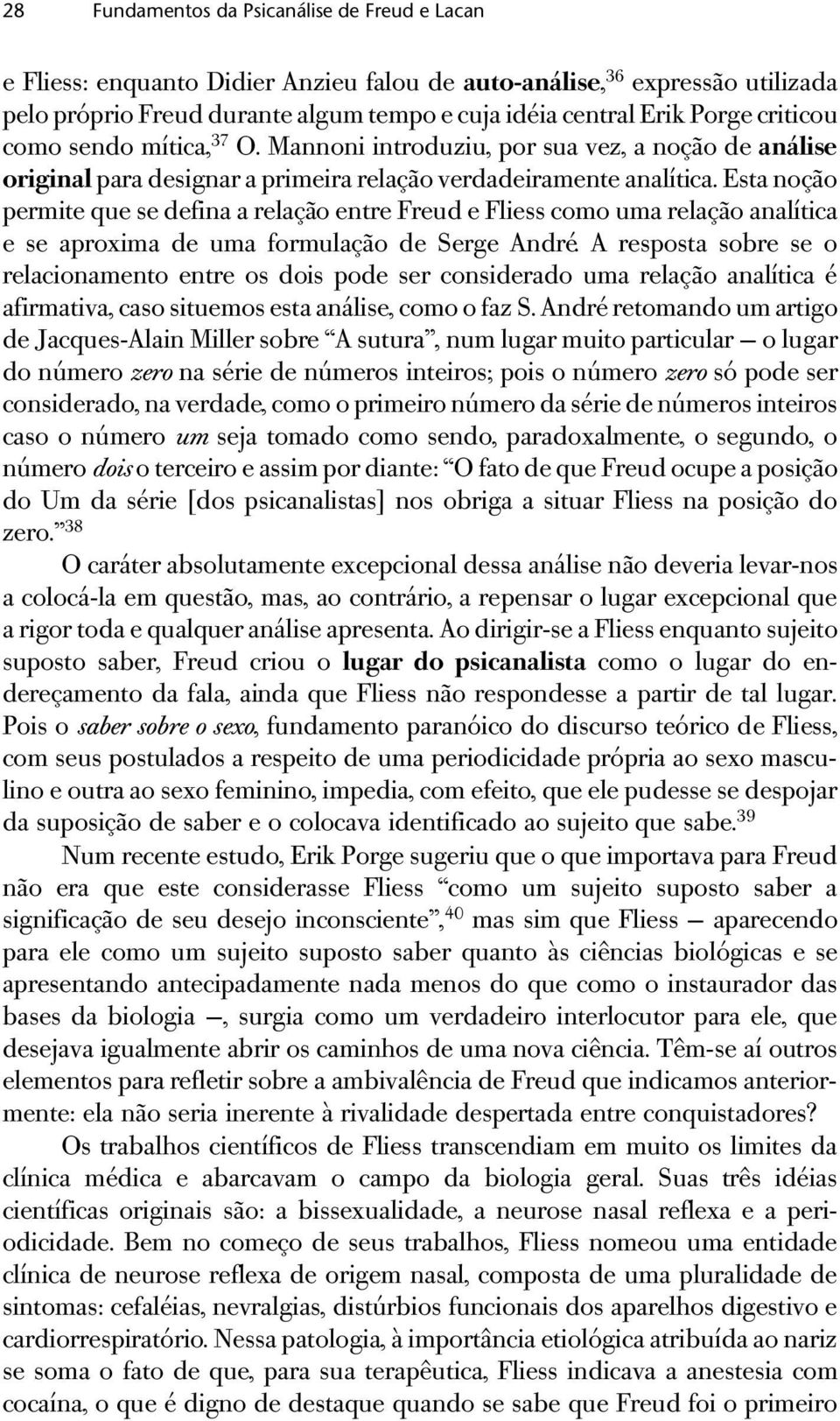 Esta noção permite que se defina a relação entre Freud e Fliess como uma relação analítica e se aproxima de uma formulação de Serge André.