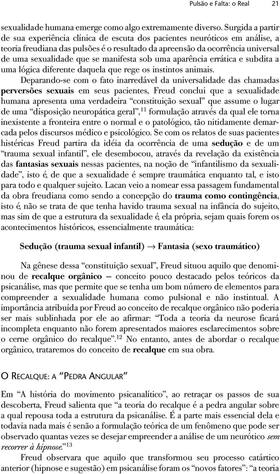 manifesta sob uma aparência errática e subdita a uma lógica diferente daquela que rege os instintos animais.