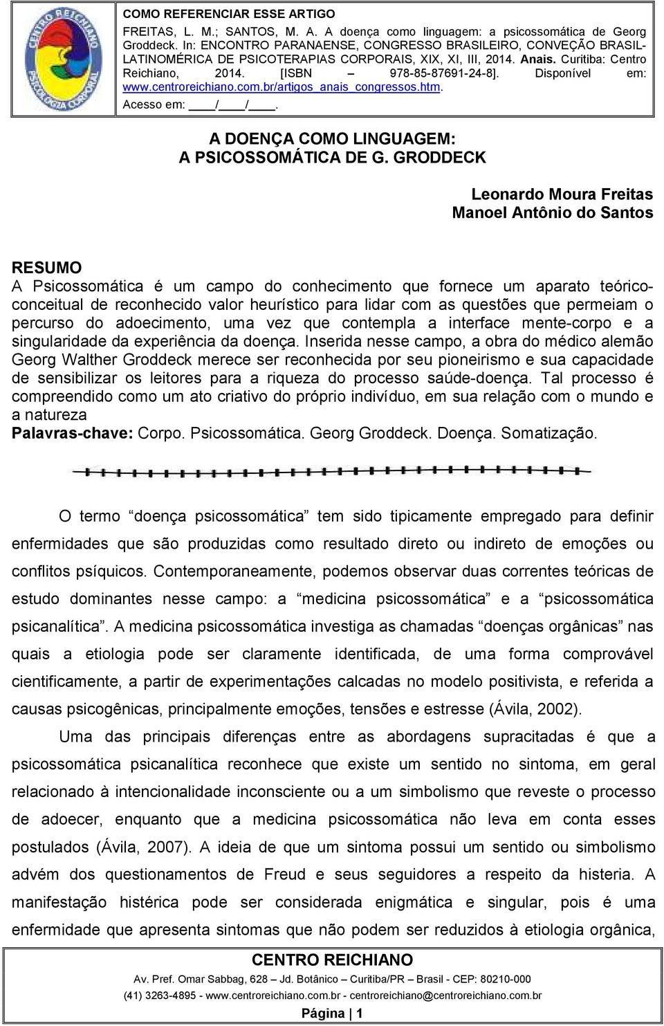 questões que permeiam o percurso do adoecimento, uma vez que contempla a interface mente-corpo e a singularidade da experiência da doença.