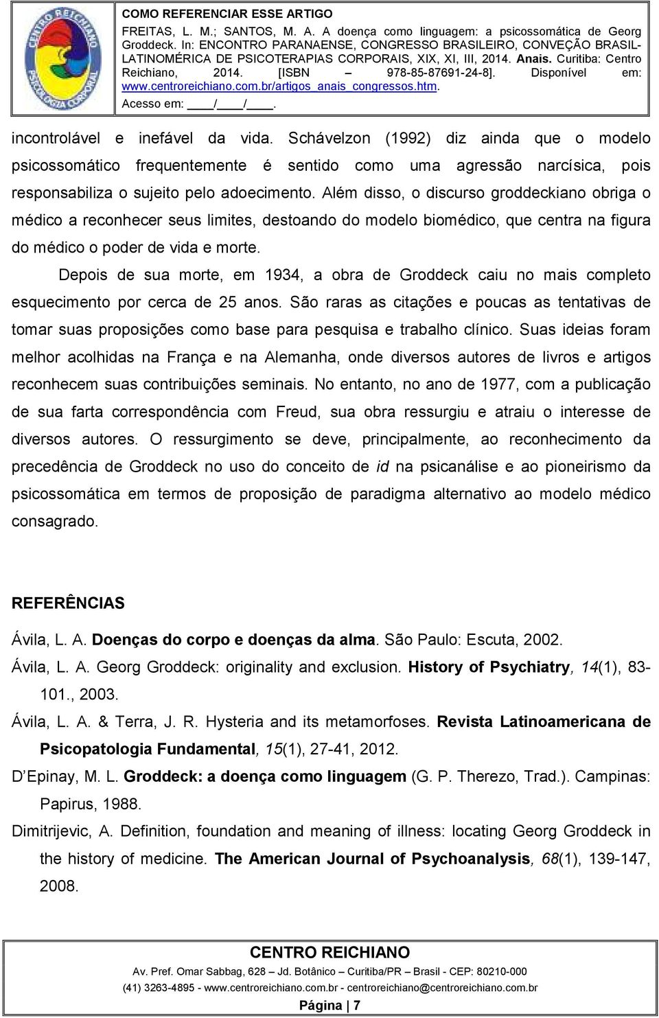 Depois de sua morte, em 1934, a obra de Groddeck caiu no mais completo esquecimento por cerca de 25 anos.