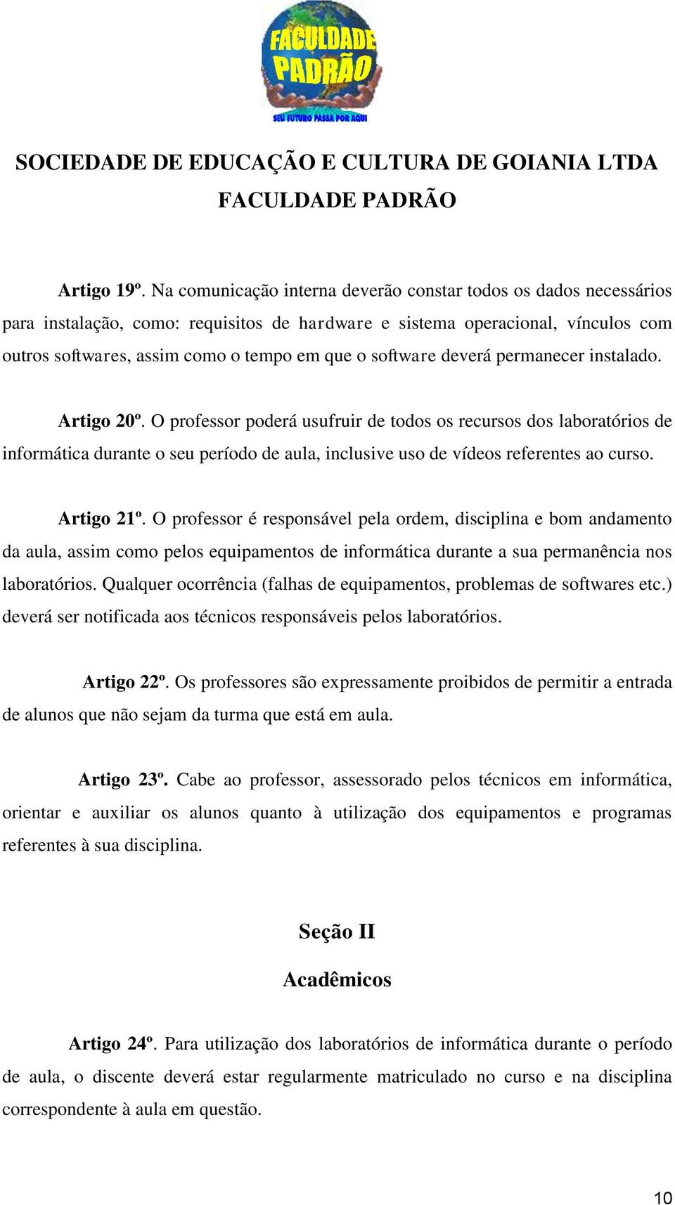 software deverá permanecer instalado. Artigo 20º.