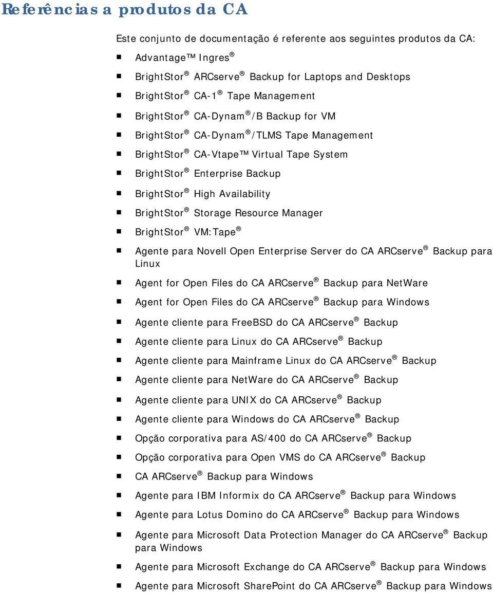 Storage Resource Manager BrightStor VM:Tape Agente para Novell Open Enterprise Server do CA ARCserve Backup para Linux Agent for Open Files do CA ARCserve Backup para NetWare Agent for Open Files do